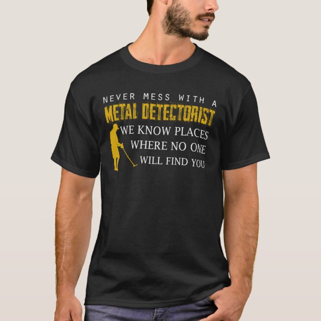 Metal Detectorist Know Places No Find You T-Shirt (Front)