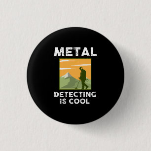 Metal Detectorist - Metal Detecting Is Cool Button
