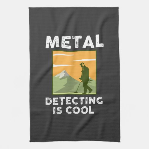 Metal Detectorist _ Metal Detecting Is Cool Kitchen Towel