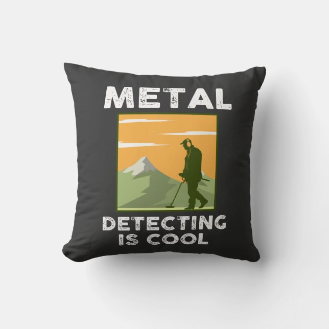 Metal Detectorist - Metal Detecting Is Cool Throw Pillow (Front)