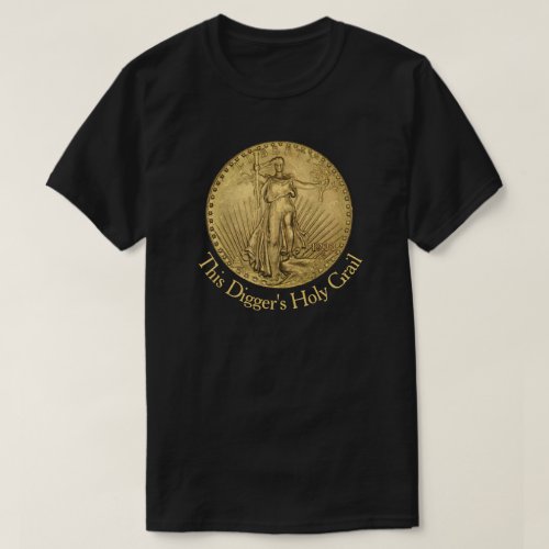 Metal Detectors Holy Grail Double Eagle Gold Coin T_Shirt