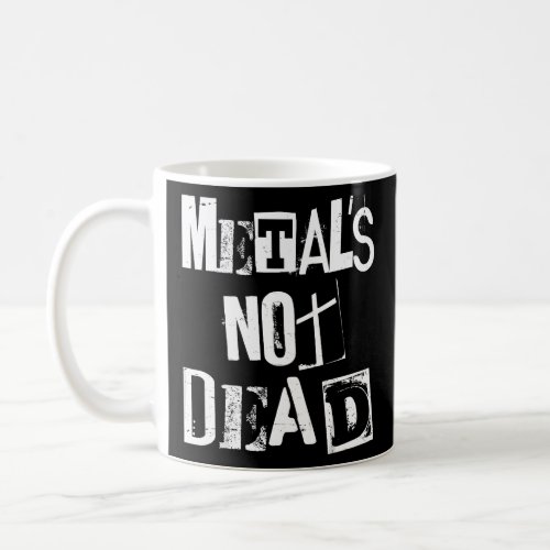 Metal Is Not Dead _ Vintage Grunge _ Heavy Metal P Coffee Mug