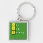 Life 
 Is a 
 Blessing
   Metal Keychains