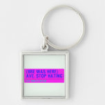 (Bre was here) ave. stop hating  Metal Keychains