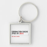 Coronation Quiche  (piss up)  Metal Keychains