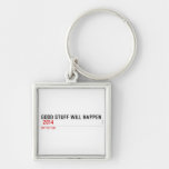 Good stuff will happen   Metal Keychains