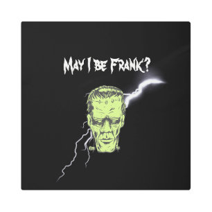 Metal Wall Art, May I Be Frank, Frankenstein Metal Print