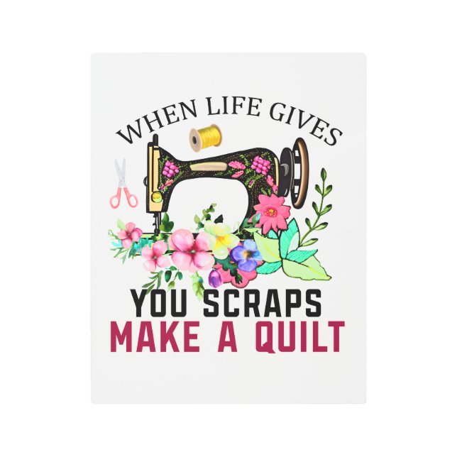 Metal Wall Art When Life Gives You Scraps - Quilt (Front)