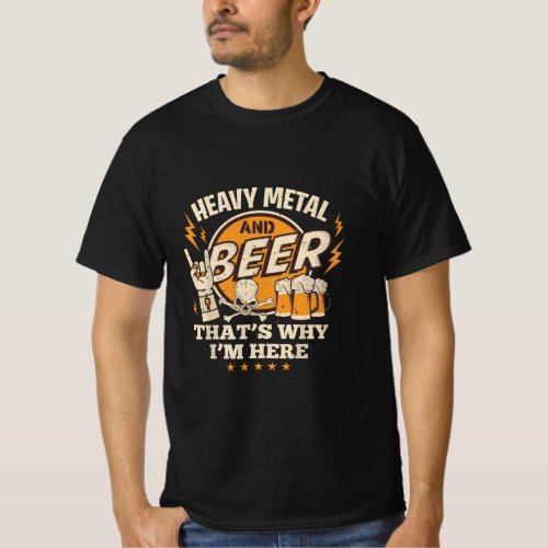 Metalhead Heavy Metal and Beer Thats Why Im Here T_Shirt