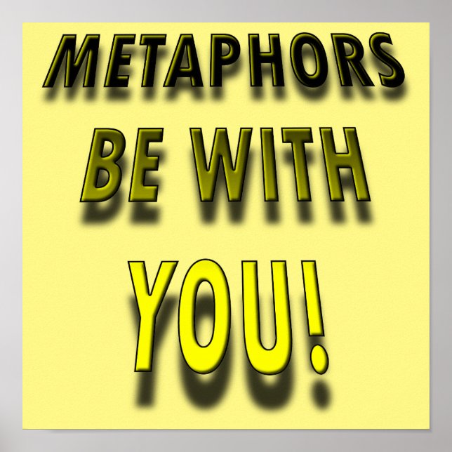 Metaphors Be With Funny Poster Sign (Front)