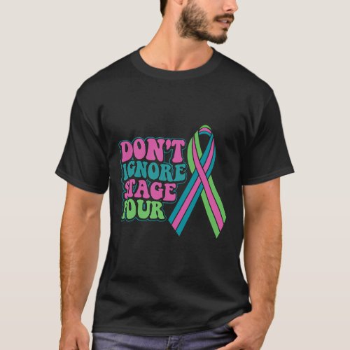 Metastatic Breast Cancer Dont Ignore Stage Four T_Shirt