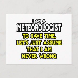 Meteorologist...Assume I Am Never Wrong Postcard