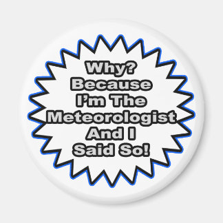 Meteorologist...Because I Said So Magnet
