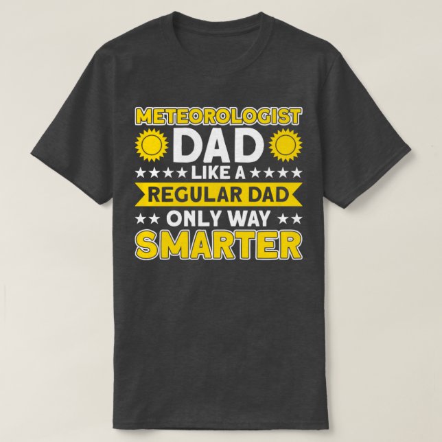 Meteorologist Dad Only Way Smarter Meteorologist  T-Shirt (Design Front)