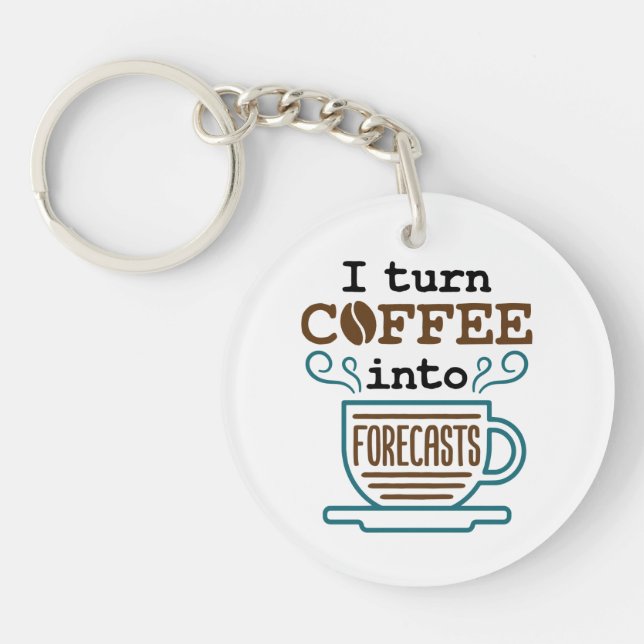 Meteorologist I Turn Coffee Into Forecasts Keychain (Front)