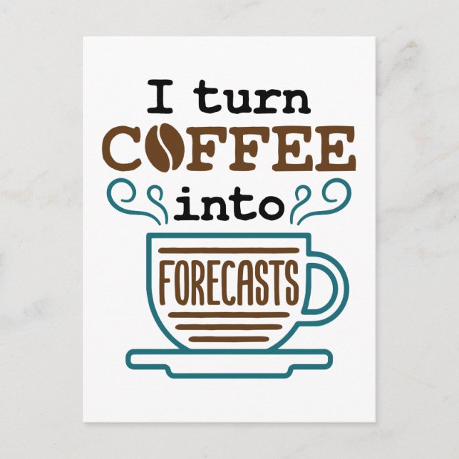 Meteorologist I Turn Coffee Into Forecasts Postcard (Front)