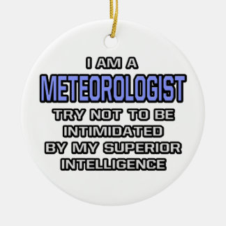 Meteorologist Joke ... Superior Intelligence Ceramic Ornament