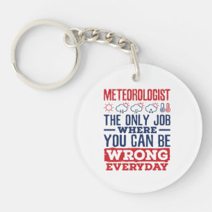 Meteorologist The Only Job Can Be Wrong Every Day Keychain