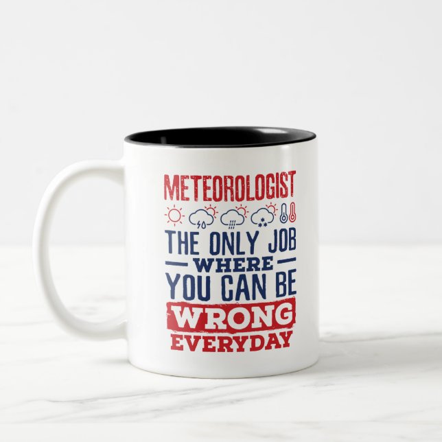 Meteorologist The Only Job Can Be Wrong Every Day Two-Tone Coffee Mug (Left)