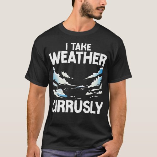 Meteorologist Weather Forecast I Take Weather T_Shirt