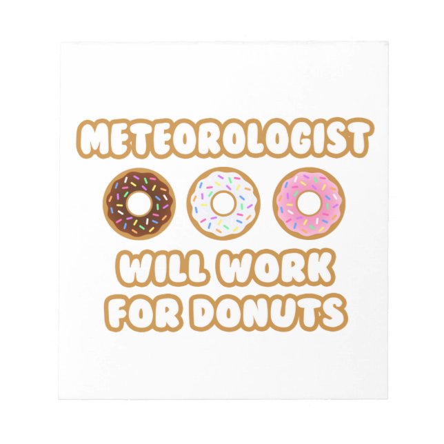 Meteorologist .. Will Work For Donuts Notepad (Front)