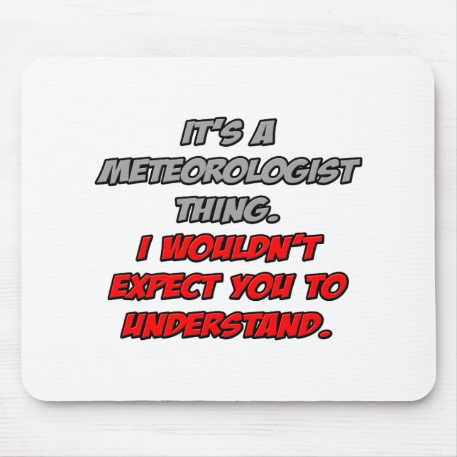 Meteorologist .. You Wouldn't Understand Mouse Pad (Front)