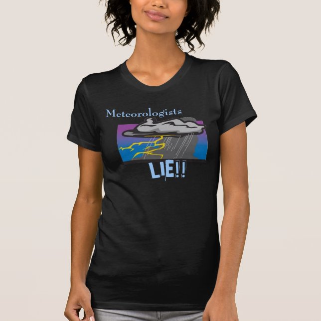 Meteorologists lie! T-Shirt (Front)