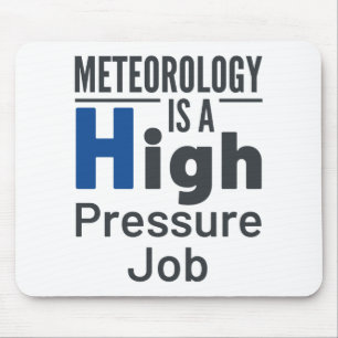 Meteorology Is a High Pressure Job Meteorologist Mouse Pad