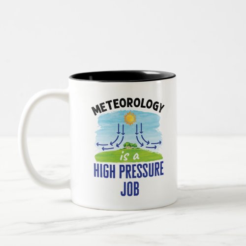 Meteorology Is a High Pressure Job Two_Tone Coffee Mug