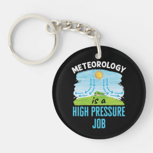 Meteorology Is a High Pressure Job Weather Keychain