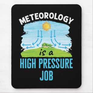 Meteorology Is a High Pressure Job Weather Mouse Pad