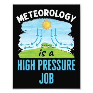Meteorology Is a High Pressure Job Weather Photo Print