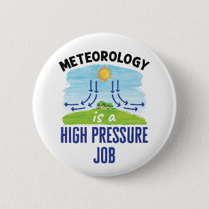 Meteorology Is a High Pressure Job Weatherperson Button