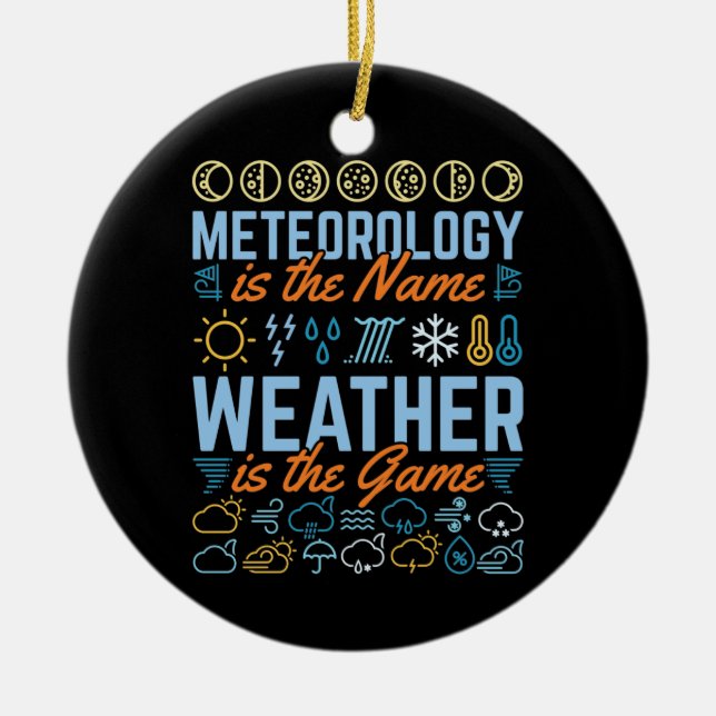 Meteorology Is the Name Weather Is the Game Ceramic Ornament (Front)