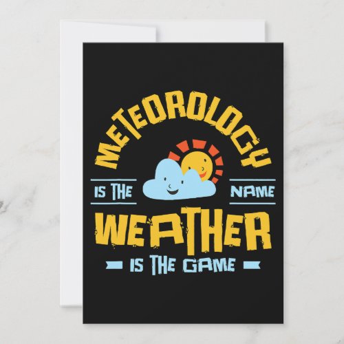 Meteorology Is The Name Weather Is The Game Weathe Invitation