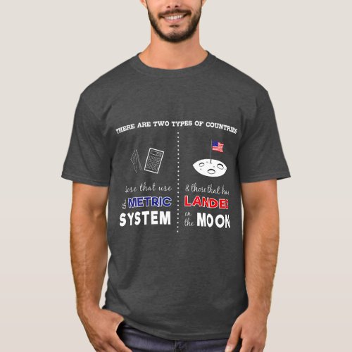 Metric system vs Landed on Moon Sarcastic T_Shirt