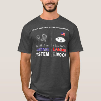 Metric system vs Landed on Moon Sarcastic T-Shirt