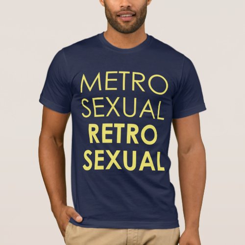 Metrosexual Retrosexual T_Shirt