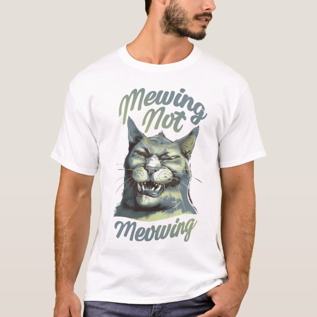 Mewing Not Meowing T-Shirt (Front)