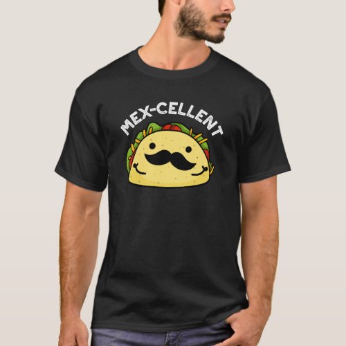 Mex_cellent Funny  Excellent Taco Pun Dark BG T_Shirt