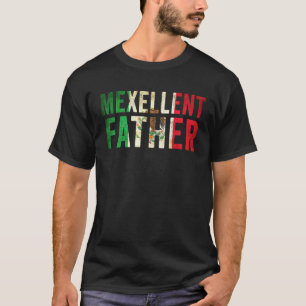 Mexellent Father - Mexican Excellent Dad Fathers D T-Shirt