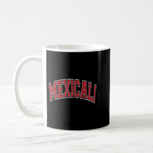 Mexicali Mexico Varsity Style Red Text Pullover Ho Coffee Mug