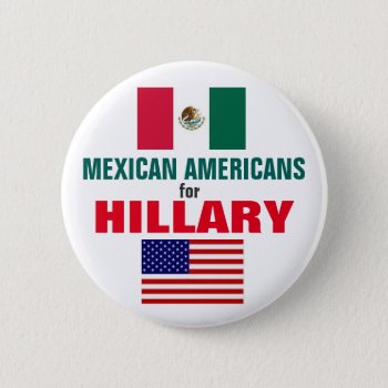 Mexican Americans For Hillary 2016 Button by hueylong at Zazzle