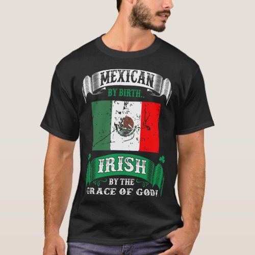 Mexican By Birth Irish By Grace Of God Irish T_Shirt
