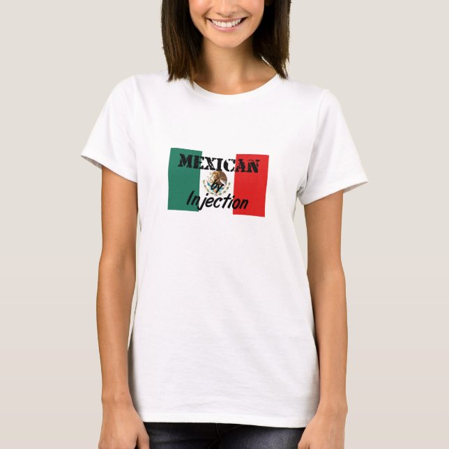 Mexican by Injection Funny T-Shirt (Front)