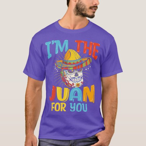Mexican Cinco De Mayo Party Im The Juan For You  f T_Shirt