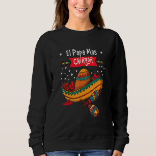 Mexican Dad Fathers Day El Papa Mas Chingon Sweatshirt