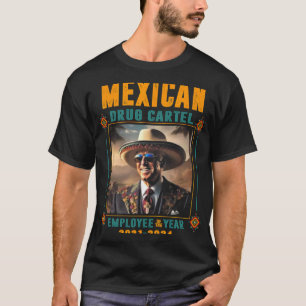 Mexican Drug Cartel Employee Of The Year - Biden  T-Shirt