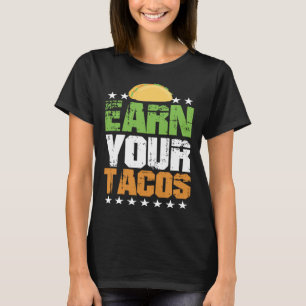 Mexican Earn Food Your Tacos Flirt Cute T-Shirt