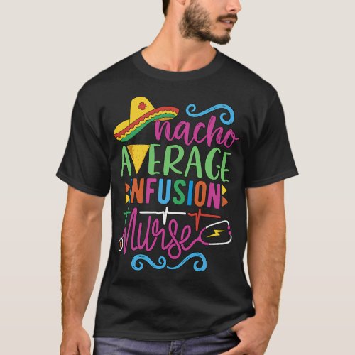 Mexican Fiesta Cinco de Mayo RN Nacho Average Infu T_Shirt